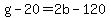 g+-+20+=+2b+-+120