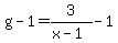 g-1=3%2F%28x-1%29-1