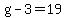 g-3=19