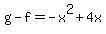 g-f=-x%5E2%2B4x