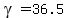 gamma=36.5
