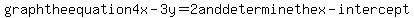 graph+the+equation+4x-3y=2+and+determine+the+x-intercept+
