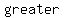 greater