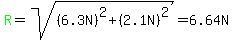 green%28R%29=sqrt%28%286.3N%29%5E2%2B%282.1N%29%5E2%29=6.64N
