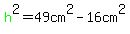 green%28h%29%5E2=49cm%5E2-16cm%5E2
