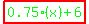 green%28highlight%280.75%28x%29%2B6%29%29