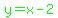green%28y=x-2%29