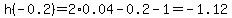 h%28-0.2%29=2%2A0.04-0.2-1=-1.12