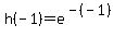 h%28-1%29=e%5E%28-%28-1%29%29