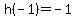 h%28-1%29+=++-+1