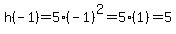 h%28-1%29+=+5%28-1%29%5E2+=+5%281%29+=+5