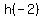 h%28-2%29