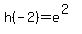 h%28-2%29=e%5E%282%29