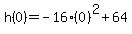 h%280%29=-16%280%29%5E2%2B64