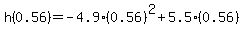 h%280.56%29+=+-4.9%280.56%29%5E2%2B5.5%280.56%29