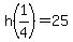 h%281%2F4%29+=+25