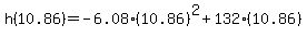 h%2810.86%29+=+-6.08%2810.86%29%5E2%2B132%2810.86%29