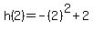 h%282%29=-%282%29%5E2%2B2