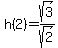 h%282%29=sqrt%283%29%2Fsqrt%282%29