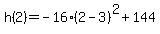 \"h%282%29+=+-16%282-3%29%5E2+%2B+144\"