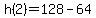 h%282%29+=+128+-+64