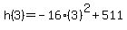 h%283%29=+-16%283%29%5E2%2B511