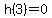 h%283%29=0