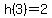 h%283%29=2