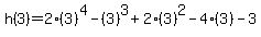 h%283%29=2%283%29%5E4-%283%29%5E3%2B2%283%29%5E2-4%283%29-3