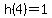 h%284%29=1
