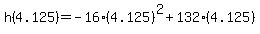 h%284.125%29+=+-16%284.125%29%5E2%2B132%284.125%29