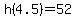 h%284.5%29+=+52
