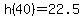 h%2840%29+=+22.5