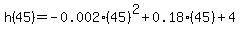 h%2845%29+=+-0.002%2845%29%5E2%2B0.18%2845%29%2B4