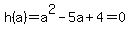 h%28a%29=a%5E2-5a%2B4=0