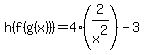h%28f%28g%28x%29%29%29=+4%282%2Fx%5E2%29-3