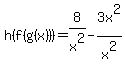 h%28f%28g%28x%29%29%29=+8%2Fx%5E2-3x%5E2%2Fx%5E2