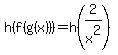 h%28f%28g%28x%29%29%29=+h%282%2Fx%5E2%29
