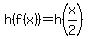 h%28f%28x%29%29+=+h%28x%2F2%29