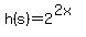 h%28s%29=2%5E%282x%29