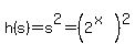 h%28s%29=s%5E2=%282%5E%28x%29%29%5E2