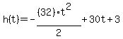 h%28t%29=-%28%2832%29t%5E2%29%2F2%2B30t%2B3