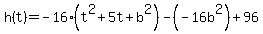 h%28t%29=-16%28t%5E2%2B5t%2Bb%5E2%29-%28-16b%5E2%29%2B96