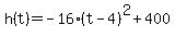 h%28t%29=-16%28t-4%29%5E2%2B400