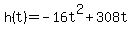 h%28t%29=-16t%5E2%2B308t