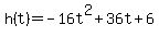 h%28t%29=-16t%5E2%2B36t%2B6