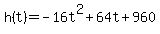 h%28t%29=-16t%5E2%2B64t%2B960