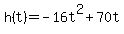 h%28t%29=-16t%5E2%2B70t