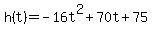 h%28t%29=-16t%5E2%2B70t%2B75