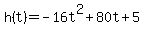 h%28t%29=-16t%5E2%2B80t%2B5